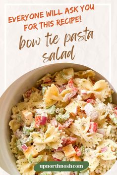 a pasta salad in a bowl with the words, everyone will ask you for this recipe bow tie pasta salad