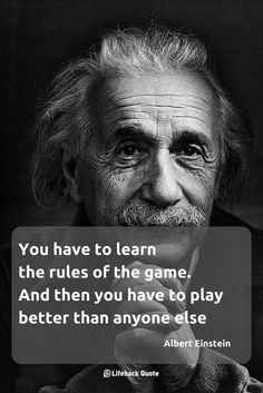 an old man with a quote on it that says you have to learn the rules of the game and then you have to play better than anyone else