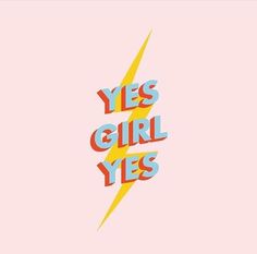 the words yes girl yes are written in bright colors and lightning on a pink background