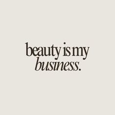 the words beauty is my business written in black ink on a white background with an image of