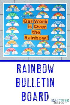 a bulletin board with rainbows on it and the words, our work is over the rainbow