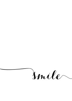 the word smile written in cursive writing on a white background