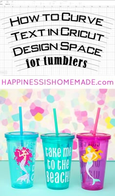 three plastic cups with the words how to curve text in cricut design space for tumblers