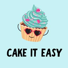 a cupcake with sunglasses and the words cake it easy