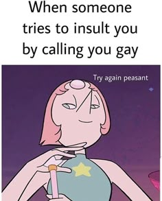 an image of a woman holding a bottle with the caption when someone tries to insult you by calling you gay