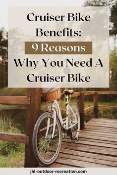 a white bike parked on top of a wooden bridge with the words cruiser bike benefits 9 reasons why you need a cruiser bike