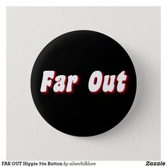 a button with the word far out printed on it