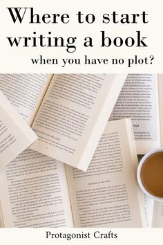 an open book and cup of coffee with the title where to start writing a book when you have no plot?