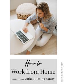 a woman sitting on the floor with her laptop in front of her and text overlay how to work from home without losing sanity