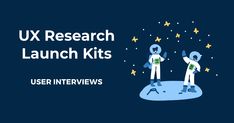 two people in space suits with the words ux research launch kits user interviews on them