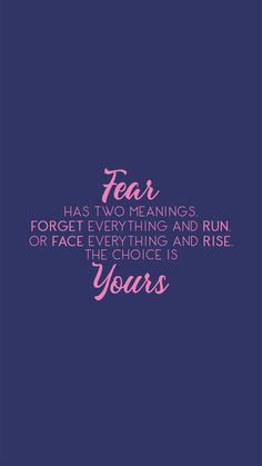 a quote that reads fear has two meaningss forget everything and run or face everything and rise