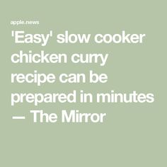 the words easy slow cooker chicken curry recipe can be prepared in minutes - the mirror