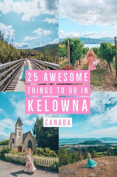 a collage of photos with the words 25 awesome things to do in kelowa, canada