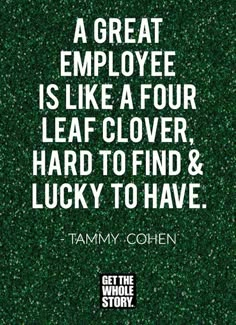 a quote that reads, a great employee is like a four leaf clover hard to find and lucky to have