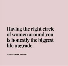 the quote having the right circle of women around you is honesty, the biggest life upgrade