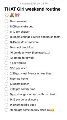 my sturday mornin broutine that i do every saturday thats not in he holidays #you dont have to do his cause you can sleep in and you can go to bed earliar or just sleep later Routine For Holiday, It Girl Weekend Routine, Be That Girl Routine, Aesthetic Routine List, That Girl Morning Routine Weekend, Clean Girl Routine List, That Girl Routine List, That Girl Routine School, That Girl Schedule