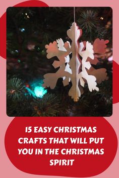 an ornament hanging from a christmas tree with the words, 15 easy christmas crafts that will put you in the christmas spirit