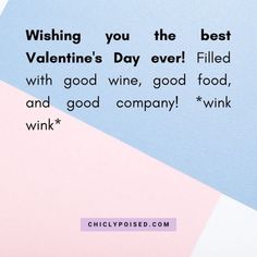 a pink and blue background with the words wishing you the best valentine's day ever filled with good wine, good food, and good company winkk