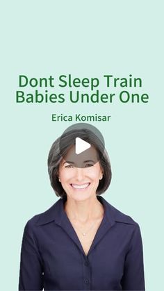 a woman smiling with the words don't sleep train babies under one