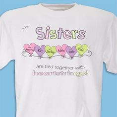 Personalized Sister Shirt | Personalized Heart Strings T-Shirts from GiftsForYouNow.com Personalized White T-shirt For Family Reunion, Personalized Cotton T-shirt For Family Gatherings, White Personalized Relaxed Fit T-shirt, White T-shirt With Text Print For Family Reunion, White T-shirt With Name Print For Family Gatherings, Personalized Relaxed Fit T-shirt As Gift, Sister's Day, Cricut Gift Ideas, Sister Day