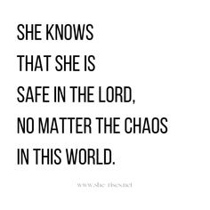 a black and white photo with the words she knows that she is safe in the lord, no matter the chaos in this world