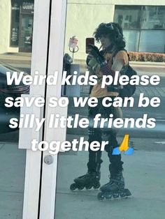 a woman standing in front of a window holding a cell phone with the caption weird kids please save so we can be silly little friends together