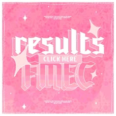 a pink poster with white lettering that says, results are here and stars above it