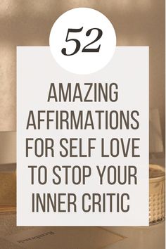 a sign that says 52 amazing affirmations for self love to stop your inner critte