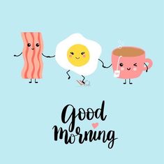 two eggs and bacon are holding hands with the words good morning written in black on a blue background