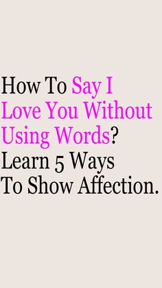 the text how to say i love you without using words? learn 5 ways to show affection