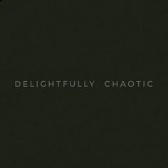 the words delightful chaotic are written in white on a black background