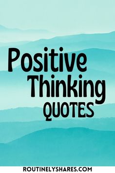 the words positive thinking quotes are in black and white on a blue background with mountains