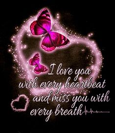 two pink butterflies flying over a heart with the words, i love you with every heartbeat and miss you with every breath