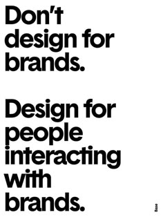 an advertisement with the words don't design for brands, design for people interacting with brands