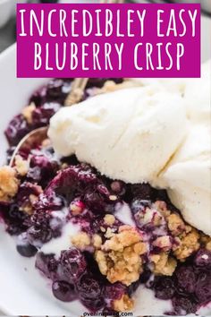 blueberry crisp on a white plate with ice cream in the middle and text overlay that reads, incrediblely easy blueberry crisp