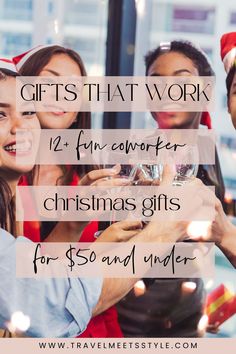 three people toasting wine glasses with the words gifts that work for christmas gifts for $ 50 and under