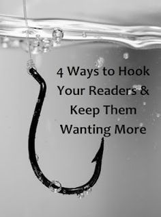 a hook in the water that says 4 ways to hook your readers and keep them wanting more