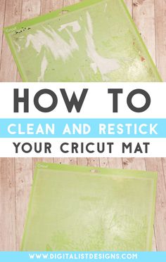 the words how to clean and restick your cricut mat on a wooden floor