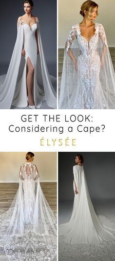 four different styles of wedding gowns with the words get the look considering cape? elye