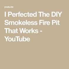 the words, i perfected the diy smokeless fire pit that works - youtube