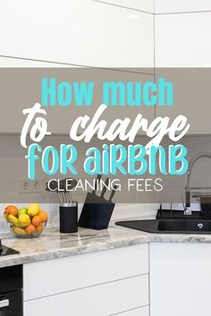 the words how much to charge for airbn cleaning fees are shown above a kitchen counter