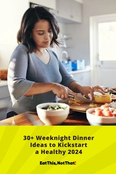 a woman preparing food on top of a wooden cutting board in a kitchen with text overlay reading 30 + weeknight dinner ideas to kick start a healthy