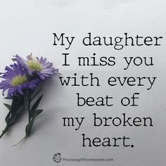 I Miss My Daughter Losing A Child Quotes, My Daughter In Heaven, My Daughter Quotes, Memory Quotes