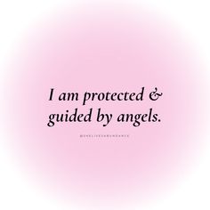 i am protected and guided by angels quote on pink background with black text that reads, i am protected & guided by angels