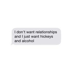 a text message that reads, i don't want relationshipss and i just want hockeys and alcohol