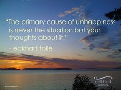 a quote from echant toll about the primary cause of unhappiness