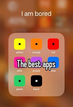 i am bored the best apps in this game are orange, red, yellow, green and blue