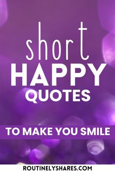 the words short happy quotes to make you smile are in white letters on a purple background