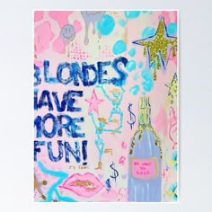 a pink and blue painting with words on it that says blondes have more fun