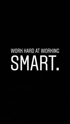 the words work hard at working smart are in white letters on a black background,